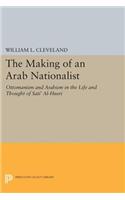 The Making of an Arab Nationalist: Ottomanism and Arabism in the Life and Thought of Sati' Al-Husri(Princeton Studies on the Near East)