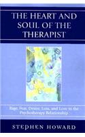 The Heart and Soul of the Therapist: Rage, Fear, Desire, Loss, and Love in the Psychotherapy Relationship