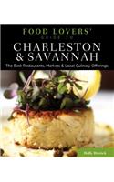 Food Lovers' Guide To(r) Charleston & Savannah: The Best Restaurants, Markets & Local Culinary Offerings