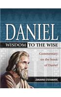 Daniel: Wisdom to the Wise: Commentary on the Book of Daniel