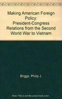 Making American Foreign Policy: President-Congress Relations from the Second World War to Vietnam