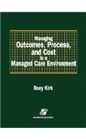 Managing Outcomes, Process & Cost in Managed Care Environ