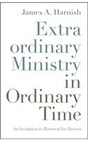 Extraordinary Ministry in Ordinary Time