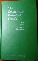 The Emotionally Disturbed Family (And Some Gratifying Alternatives)