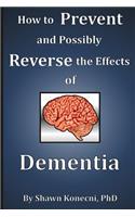 How to Prevent and Possibly Reverse the Effects of Dementia