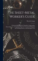 Sheet-metal Worker's Guide: a Practical Handbook for Tinsmiths, Coppersmiths, Zincworkers, Etc., Comprising Numerous Geometrical Diagrams and Working Patterns, With Descriptive