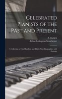 Celebrated Pianists of the Past and Present