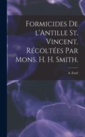 Formicides De L'Antille St. Vincent. Récoltées Par Mons. H. H. Smith.