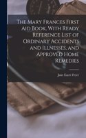 Mary Frances First aid Book, With Ready Reference List of Ordinary Accidents and Illnesses, and Approved Home Remedies