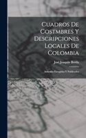 Cuadros De Costmbres Y Descripciones Locales De Colombia: Articulos Escogidos Y Publicados