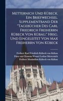 Metternich und Kübeck. Ein Briefwechsel. Supplementband der 