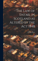 Law of Entail in Scotland as Altered by the Act 1848