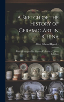 Sketch of the History of Ceramic Art in China
