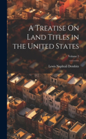 A Treatise On Land Titles in the United States; Volume 2