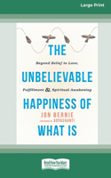 Unbelievable Happiness of What Is
