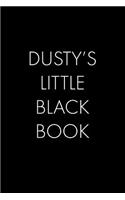 Dusty's Little Black Book: The Perfect Dating Companion for a Handsome Man Named Dusty. A secret place for names, phone numbers, and addresses.