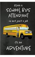 Being a School Bus Attendant is not just a Job, It's an Adventure: School Bus Attendant Appreciation Gifts: Blank Lined Notebook, Journal, diary. Perfect Graduation Year End Inspirational Gift for Coordinators ( Gre