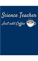 Science Teacher Just Add Coffee