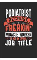 Podiatrist Because Freakin' Miracle Worker Is Not an Official Job Title