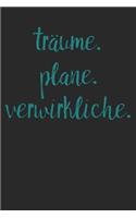 Träume. Plane. Verwirkliche.