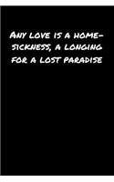 Any Love Is A Home Sickness A Longing For A Lost Paradise: A soft cover blank lined journal to jot down ideas, memories, goals, and anything else that comes to mind.