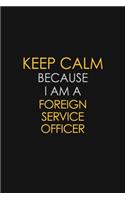 Keep Calm Because I Am A Foreign Service Officer