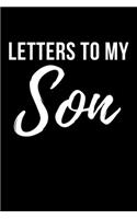 Letters to My Son: Blank Lined Journal Notebook Gift for Mom or Dad - 120 Pages (6x9 Inches)