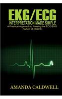 Ekg/ECG Interpretation Made Simple: A Practical Approach to Passing the ECG/EKG Portion of NCLEX