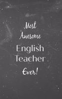 Most Awesome English Teacher Ever!: Blackboard Teacher Slogan Homework Book, Writing Pad, Notepad, Idea Notebook, Composition Jotter, Journal Diary, Planner