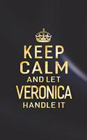 Keep Calm and Let Veronica Handle It: First Name Funny Sayings Personalized Customized Names Women Girl Mother's Day Gift Notebook Journal