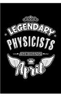 Legendary Physicists Are Born in April: Blank Lined 6x9 Love Journal/Notebooks as Birthday or Any Special Occasion Gift for Physicists Who Are Born in April.