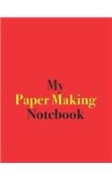 My Paper Making Notebook: Blank Lined Notebook for Paper Making; Notebook for Paper Makers