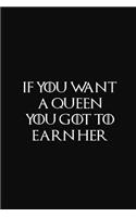 If You Want A Queen You Got To Earn Her