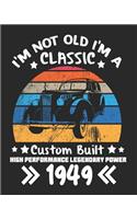 I'm Not Old I'm a Classic Custom Built High Performance Legendary Power 1949: Daily Weekly and Monthly 70th Birthday Planner for Organizing Your Life