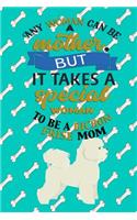 Any Woman Can Be A Mother But, It Takes A Special Woman To Be A Bichon Frise Mom: Journal Composition Notebook for Dog and Puppy Lovers