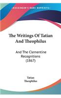 Writings Of Tatian And Theophilus: And The Clementine Recognitions (1867)