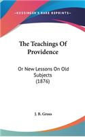 The Teachings Of Providence: Or New Lessons On Old Subjects (1876)