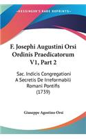 F. Josephi Augustini Orsi Ordinis Praedicatorum V1, Part 2: Sac. Indicis Congregationi A Secretis De Irreformabili Romani Pontifis (1739)