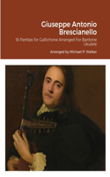 Giuseppe Antonio Brescianello: 18 Partitas for Gallichone Arranged For Baritone Ukulele