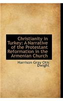 Christianity in Turkey: A Narrative of the Protestant Reformation in the Armenian Church: A Narrative of the Protestant Reformation in the Armenian Church
