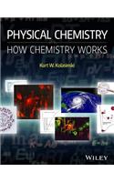 Physical Chemistry: How Chemistry Works