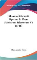 M. Antonii Mureti Operum In Usum Scholarum Selectorum V1 (1741)