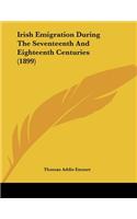 Irish Emigration During The Seventeenth And Eighteenth Centuries (1899)