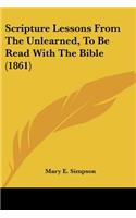 Scripture Lessons From The Unlearned, To Be Read With The Bible (1861): (English)