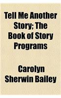 Tell Me Another Story; The Book of Story Programs: (English)