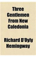Three Gentlemen from New Caledonia (Volume 1915)