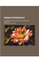 Indian Epigraphy; The Inscriptional Bases of Indian Historical Research