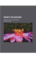 Babylon Bound; A Morality and Other Poems