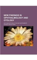 New Findings in Ophthalmology and Otology; With Description of Two New Instruments