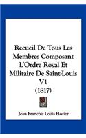 Recueil de Tous Les Membres Composant L'Ordre Royal Et Militaire de Saint-Louis V1 (1817)